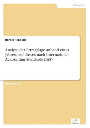 Seller image for Analyse der Ertragslage anhand eines Jahresabschlusses nach International Accounting Standards (IAS) for sale by BuchWeltWeit Ludwig Meier e.K.