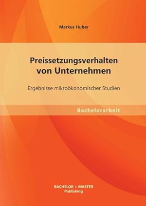 Seller image for Preissetzungsverhalten von Unternehmen: Ergebnisse mikrokonomischer Studien for sale by BuchWeltWeit Ludwig Meier e.K.