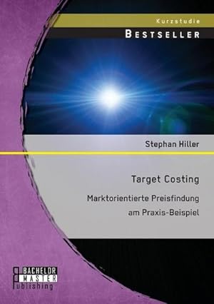 Bild des Verkufers fr Target Costing: Markorientierte Preisfindung am Praxis-Beispiel zum Verkauf von BuchWeltWeit Ludwig Meier e.K.