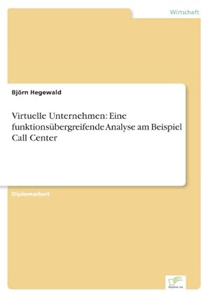 Immagine del venditore per Virtuelle Unternehmen: Eine funktionsbergreifende Analyse am Beispiel Call Center venduto da BuchWeltWeit Ludwig Meier e.K.