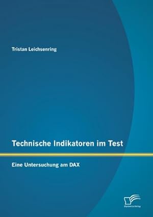 Seller image for Technische Indikatoren im Test: Eine Untersuchung am DAX for sale by BuchWeltWeit Ludwig Meier e.K.