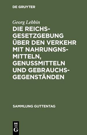 Imagen del vendedor de Die Reichsgesetzgebung ber den Verkehr mit Nahrungnsmitteln, Genumitteln und Gebrauchsgegenstnden a la venta por BuchWeltWeit Ludwig Meier e.K.