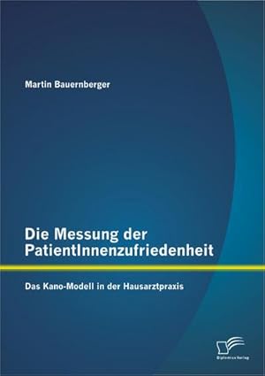 Imagen del vendedor de Die Messung der PatientInnenzufriedenheit: Das Kano-Modell in der Hausarztpraxis a la venta por BuchWeltWeit Ludwig Meier e.K.