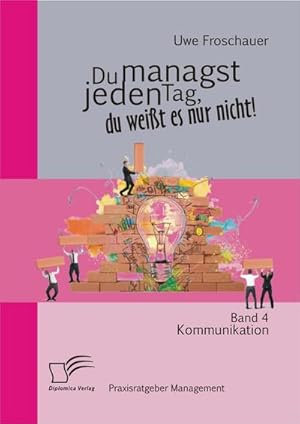 Immagine del venditore per Du managst jeden Tag, du weit es nur nicht  Praxisratgeber Management: Band 4 Kommunikation venduto da BuchWeltWeit Ludwig Meier e.K.