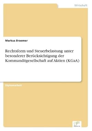 Bild des Verkufers fr Rechtsform und Steuerbelastung unter besonderer Bercksichtigung der Kommanditgesellschaft auf Aktien (KGaA) zum Verkauf von BuchWeltWeit Ludwig Meier e.K.