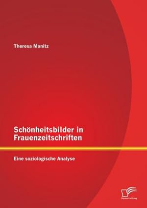 Immagine del venditore per Schnheitsbilder in Frauenzeitschriften: Eine soziologische Analyse venduto da BuchWeltWeit Ludwig Meier e.K.