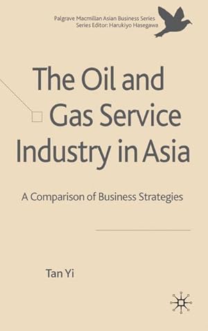 Immagine del venditore per The Oil and Gas Service Industry in Asia: A Comparison of Business Strategies venduto da BuchWeltWeit Ludwig Meier e.K.