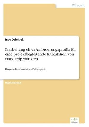 Seller image for Erarbeitung eines Anforderungsprofils fr eine projektbegleitende Kalkulation von Standardprodukten for sale by BuchWeltWeit Ludwig Meier e.K.