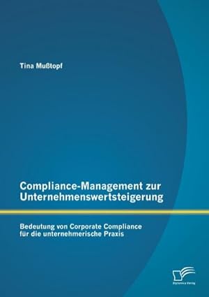 Immagine del venditore per Compliance-Management zur Unternehmenswertsteigerung: Bedeutung von Corporate Compliance fr die unternehmerische Praxis venduto da BuchWeltWeit Ludwig Meier e.K.