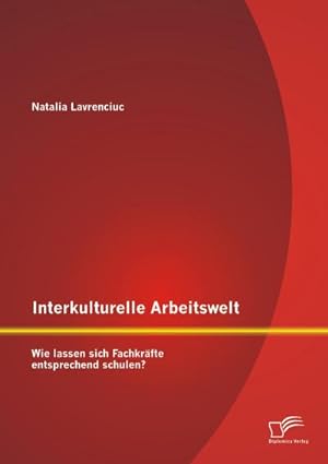 Imagen del vendedor de Interkulturelle Arbeitswelt: Wie lassen sich Fachkrfte entsprechend schulen? a la venta por BuchWeltWeit Ludwig Meier e.K.