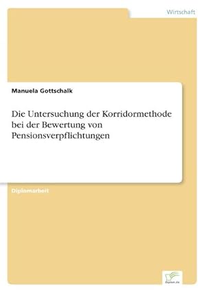 Seller image for Die Untersuchung der Korridormethode bei der Bewertung von Pensionsverpflichtungen for sale by BuchWeltWeit Ludwig Meier e.K.