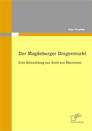 Bild des Verkufers fr Der Magdeburger Drogenmarkt: Eine Betrachtung aus Sicht von konomen zum Verkauf von BuchWeltWeit Ludwig Meier e.K.