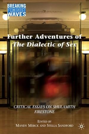 Imagen del vendedor de Further Adventures of the Dialectic of Sex: Critical Essays on Shulamith Firestone a la venta por BuchWeltWeit Ludwig Meier e.K.