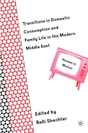 Immagine del venditore per Transitions in Domestic Consumption and Family Life in the Modern Middle East: Houses in Motion venduto da BuchWeltWeit Ludwig Meier e.K.