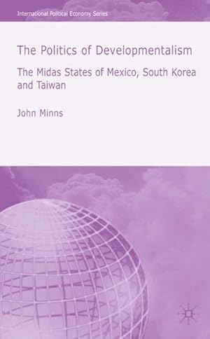 Seller image for The Politics of Developmentalism in Mexico, Taiwan and South Korea: The Midas States of Mexico, South Korea and Taiwan for sale by BuchWeltWeit Ludwig Meier e.K.