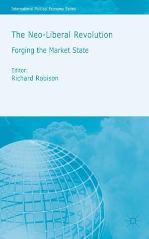 Imagen del vendedor de The Neo-Liberal Revolution: Forging the Market State a la venta por BuchWeltWeit Ludwig Meier e.K.