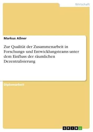 Immagine del venditore per Zur Qualitt der Zusammenarbeit in Forschungs- und Entwicklungsteams unter dem Einfluss der rumlichen Dezentralisierung venduto da BuchWeltWeit Ludwig Meier e.K.