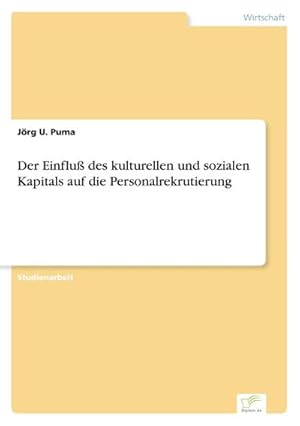 Immagine del venditore per Der Einflu des kulturellen und sozialen Kapitals auf die Personalrekrutierung venduto da BuchWeltWeit Ludwig Meier e.K.