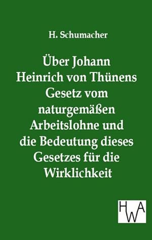 Bild des Verkufers fr ber Johann Heinrich von Thnens Gesetz vom naturgemen Arbeitslohne und die Bedeutung dieses Gesetzes fr die Wirklichkeit zum Verkauf von BuchWeltWeit Ludwig Meier e.K.
