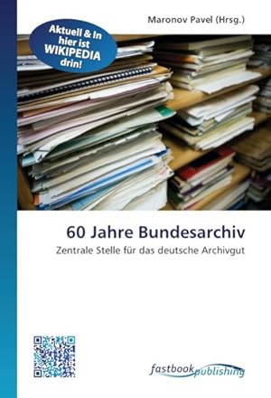 Image du vendeur pour 60 Jahre Bundesarchiv mis en vente par BuchWeltWeit Ludwig Meier e.K.