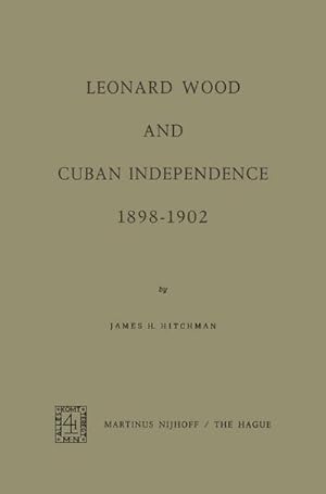 Immagine del venditore per Leonard Wood and Cuban Independence, 18981902 venduto da BuchWeltWeit Ludwig Meier e.K.