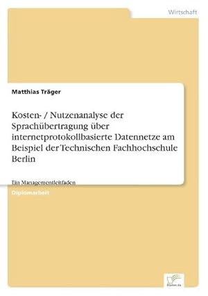 Seller image for Kosten- / Nutzenanalyse der Sprachbertragung ber internetprotokollbasierte Datennetze am Beispiel der Technischen Fachhochschule Berlin for sale by BuchWeltWeit Ludwig Meier e.K.