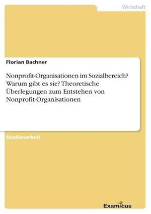 Seller image for Nonprofit-Organisationen im Sozialbereich? Warum gibt es sie? Theoretische berlegungen zum Entstehen von Nonprofit-Organisationen for sale by BuchWeltWeit Ludwig Meier e.K.