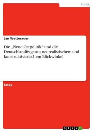Seller image for Die Neue Ostpolitik und die Deutschlandfrage aus neorealistischem und konstruktivistischem Blickwinkel for sale by BuchWeltWeit Ludwig Meier e.K.