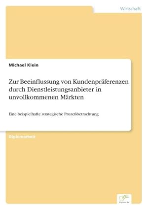 Bild des Verkufers fr Zur Beeinflussung von Kundenprferenzen durch Dienstleistungsanbieter in unvollkommenen Mrkten zum Verkauf von BuchWeltWeit Ludwig Meier e.K.