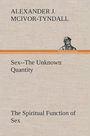 Image du vendeur pour Sex--The Unknown Quantity The Spiritual Function of Sex mis en vente par BuchWeltWeit Ludwig Meier e.K.