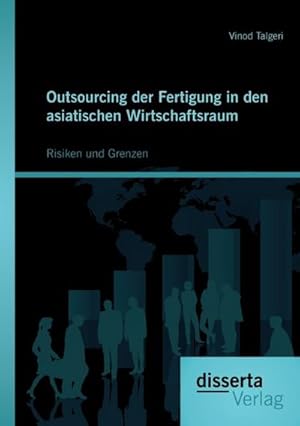 Immagine del venditore per Outsourcing der Fertigung in den asiatischen Wirtschaftsraum: Risiken und Grenzen venduto da BuchWeltWeit Ludwig Meier e.K.