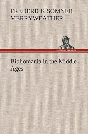 Immagine del venditore per Bibliomania in the Middle Ages venduto da BuchWeltWeit Ludwig Meier e.K.