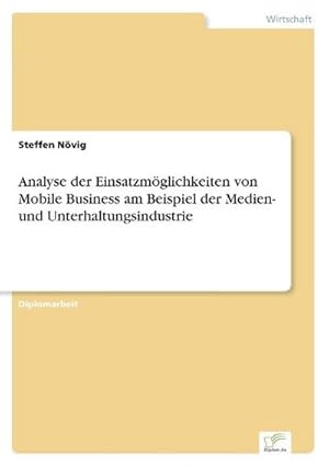 Image du vendeur pour Analyse der Einsatzmglichkeiten von Mobile Business am Beispiel der Medien- und Unterhaltungsindustrie mis en vente par BuchWeltWeit Ludwig Meier e.K.