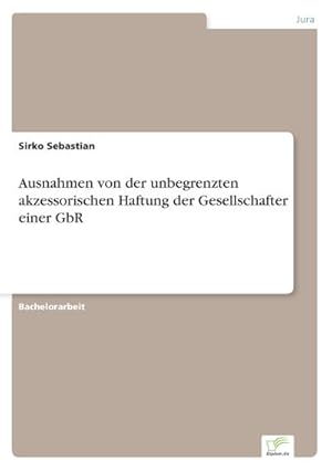 Immagine del venditore per Ausnahmen von der unbegrenzten akzessorischen Haftung der Gesellschafter einer GbR venduto da BuchWeltWeit Ludwig Meier e.K.