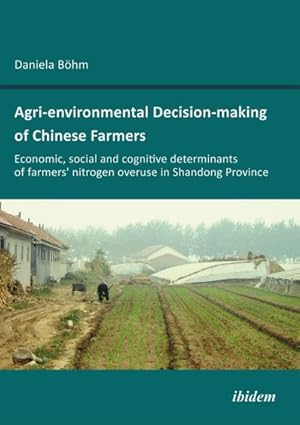 Seller image for Agri-environmental Decision-making of Chinese Farmers. Economic, social and cognitive determinants of farmers' nitrogen overuse in Shandong Province for sale by BuchWeltWeit Ludwig Meier e.K.