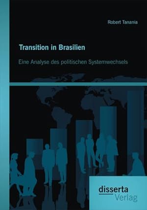 Seller image for Transition in Brasilien: Eine Analyse des politischen Systemwechsels for sale by BuchWeltWeit Ludwig Meier e.K.