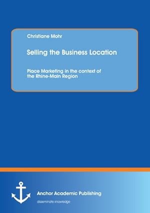 Image du vendeur pour Selling the Business Location: Place Marketing in the context of the Rhine-Main Region mis en vente par BuchWeltWeit Ludwig Meier e.K.