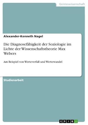 Image du vendeur pour Die Diagnosefhigkeit der Soziologie im Lichte der Wissenschaftstheorie Max Webers mis en vente par BuchWeltWeit Ludwig Meier e.K.