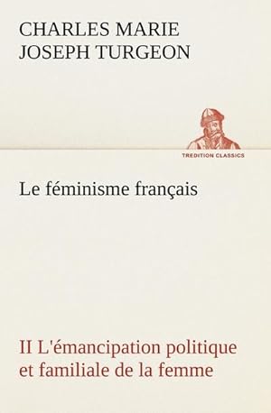 Seller image for Le fminisme franais II L'mancipation politique et familiale de la femme for sale by BuchWeltWeit Ludwig Meier e.K.