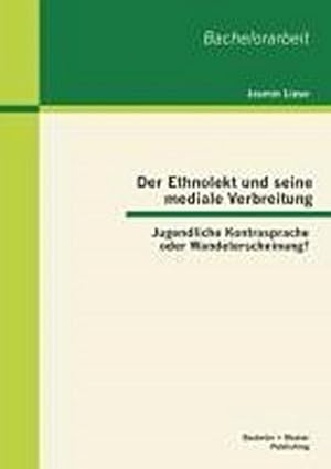 Seller image for Der Ethnolekt und seine mediale Verbreitung: Jugendliche Kontrasprache oder Wandelerscheinung? for sale by BuchWeltWeit Ludwig Meier e.K.