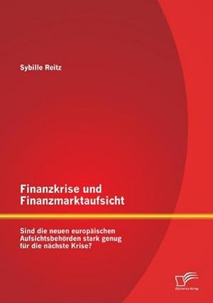 Immagine del venditore per Finanzkrise und Finanzmarktaufsicht: Sind die neuen europischen Aufsichtsbehrden stark genug fr die nchste Krise? venduto da BuchWeltWeit Ludwig Meier e.K.