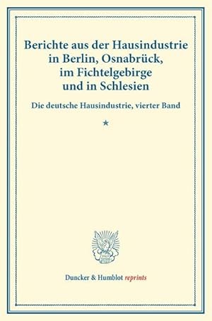 Immagine del venditore per Berichte aus der Hausindustrie in Berlin, Osnabrck, im Fichtelgebirge und in Schlesien. venduto da BuchWeltWeit Ludwig Meier e.K.