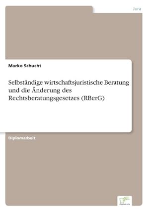 Image du vendeur pour Selbstndige wirtschaftsjuristische Beratung und die nderung des Rechtsberatungsgesetzes (RBerG) mis en vente par BuchWeltWeit Ludwig Meier e.K.