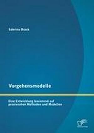 Immagine del venditore per Vorgehensmodelle: Eine Entwicklung basierend auf praxisnahen Methoden und Modellen venduto da BuchWeltWeit Ludwig Meier e.K.