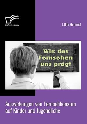 Immagine del venditore per Wie das Fernsehen uns prgt: Auswirkungen von Fernsehkonsum auf Kinder und Jugendliche venduto da BuchWeltWeit Ludwig Meier e.K.