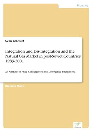 Bild des Verkufers fr Integration and Dis-Integration and the Natural Gas Market in post-Soviet Countries 1989-2001 zum Verkauf von BuchWeltWeit Ludwig Meier e.K.