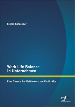 Immagine del venditore per Work Life Balance in Unternehmen: Eine Chance im Wettbewerb um Fachkrfte venduto da BuchWeltWeit Ludwig Meier e.K.