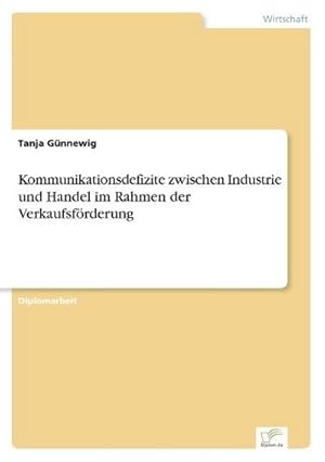 Imagen del vendedor de Kommunikationsdefizite zwischen Industrie und Handel im Rahmen der Verkaufsfrderung a la venta por BuchWeltWeit Ludwig Meier e.K.