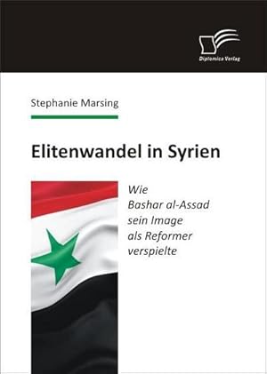 Seller image for Elitenwandel in Syrien: Wie Bashar al-Assad sein Image als Reformer verspielte for sale by BuchWeltWeit Ludwig Meier e.K.