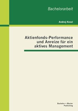 Image du vendeur pour Aktienfonds-Performance und Anreize fr ein aktives Management mis en vente par BuchWeltWeit Ludwig Meier e.K.